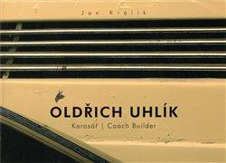 Kniha: Oldřich Uhlík - karosář / Coach Builder - Králík, Jan