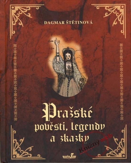 Kniha: Pražské pověsti, legendy a zkazky - Štětinová Dagmar