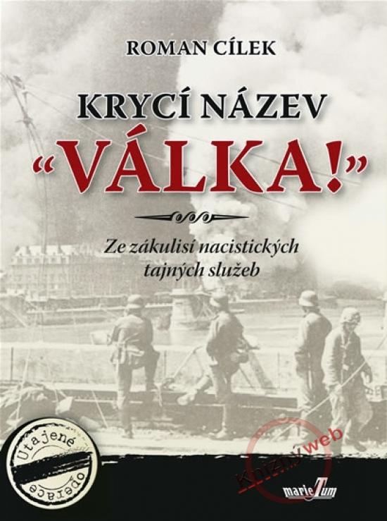 Kniha: Krycí název -Válka!- - Ze zákulisí nacistických tajných služeb - Cílek Roman