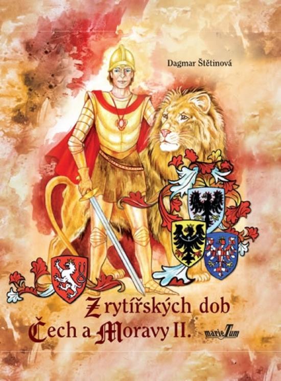 Kniha: Z rytířských dob Čech a Moravy II. - Štětinová Dagmar