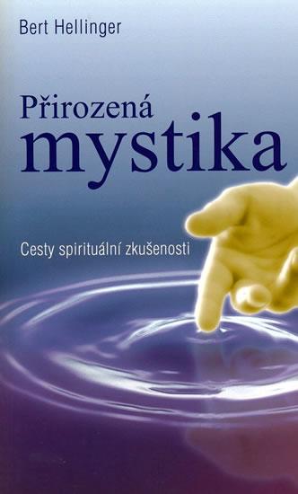 Kniha: Přirozená mystika - Cesty spirituální zkušenosti - Hellinger Bert