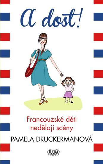 Kniha: A dost! - Francouzské děti nedělají scény - Druckermanová Pamela