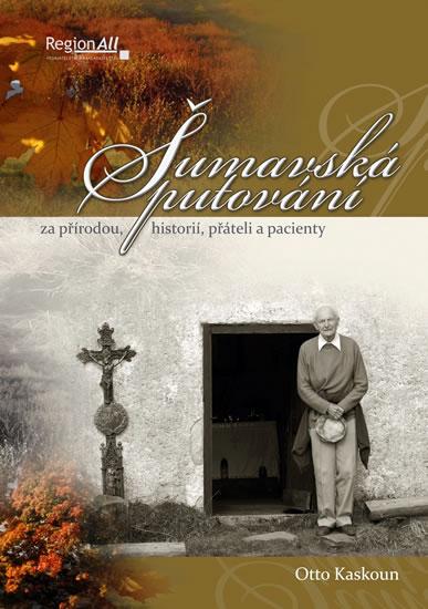 Kniha: Šumavská putování za přírodou, historií, přáteli a pacienty - Kaskoun Otto