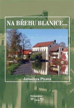 Kniha: Na břehu Blanice... - Pixová, Jaroslava