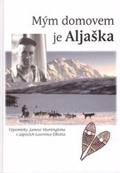 Kniha: Mým domovem je Aljaška - James Huntington