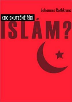Kniha: Kdo skutečně řídí Islám? - Johannes Rothkranz