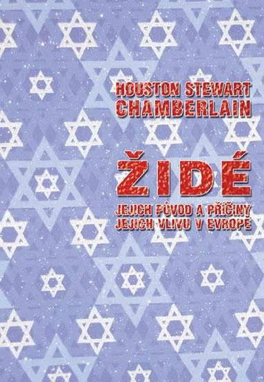 Kniha: Židé, jejich původ a příčiny jejich vlivu v Evropě - Chamemberlain Houston Stewart