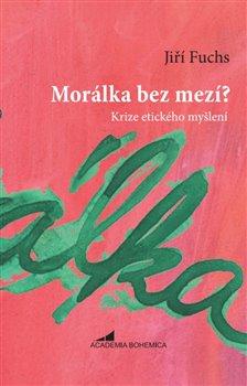 Kniha: Morálka bez mezí? - Fuchs, Jiří