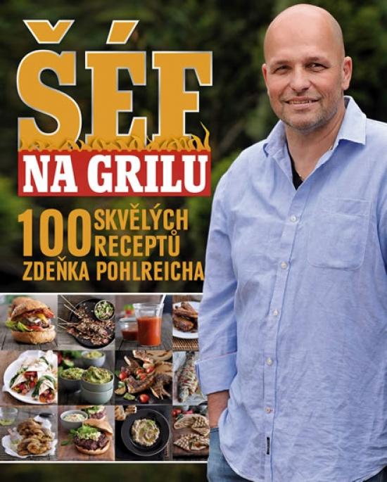 Kniha: Šéf na grilu - 100 skvělých receptů Zdeňka Pohlreicha - Pohlreich Zdeněk