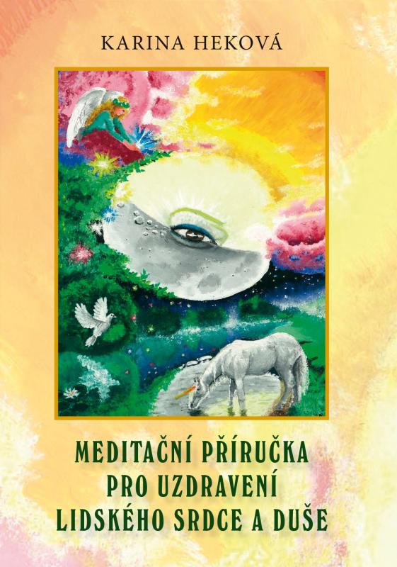 Kniha: Meditační příručka pro uzdravení lidského srdce a duše - Karina Heková