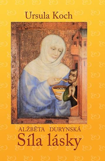 Kniha: Alžběta Durynská - Síla lásky - Koch Ursula