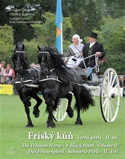 Kniha: Fríský kůň – černá perla – II. díl / The Friesian Horse - A Black Pearl - Volume II / Das Friesenpferd - Schwarze Perle - II. Teil - Gregor a kolektiv Dalibor