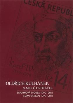 Kniha: Oldřich Kulhánek -amp; Miloš Ondráček - Známková tvorba 1990-2011 - Oldřich Kulhánek