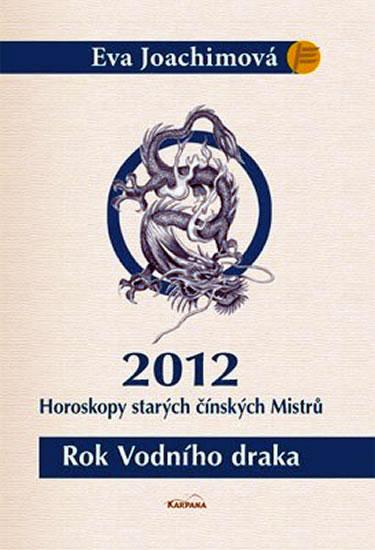 Kniha: Rok Vodního draka - Horoskopy starých čínských Mistrů 2012 - Joachimová Eva