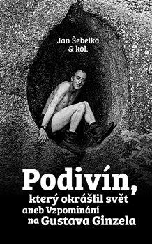 Kniha: Podivín, který okrášlil svět aneb Vzpomínání na Gustava Ginzelaautor neuvedený