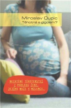 Kniha: Těhotná s gigolem? - Oupic, Miroslav