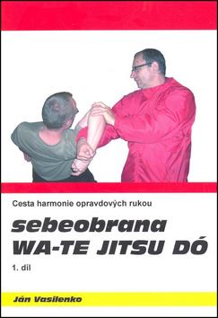 Kniha: Sebeobrana Wa-te jitsu dó - Ján Vasilenko