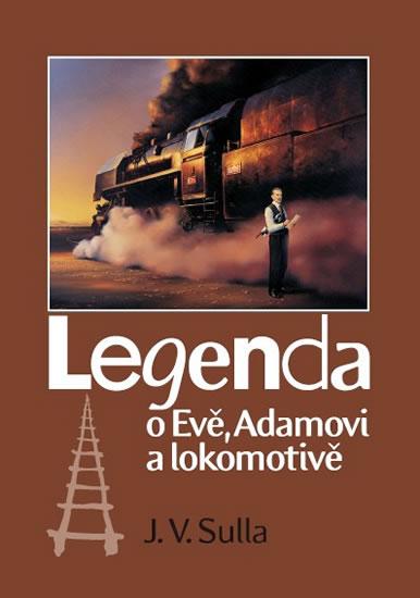 Kniha: Legenda o Evě, Adamovi a lokomotivě - Sulla, J. V.