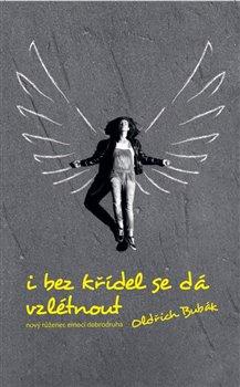 Kniha: I bez křídel se dá vzlétnout - Bubák, Oldřich