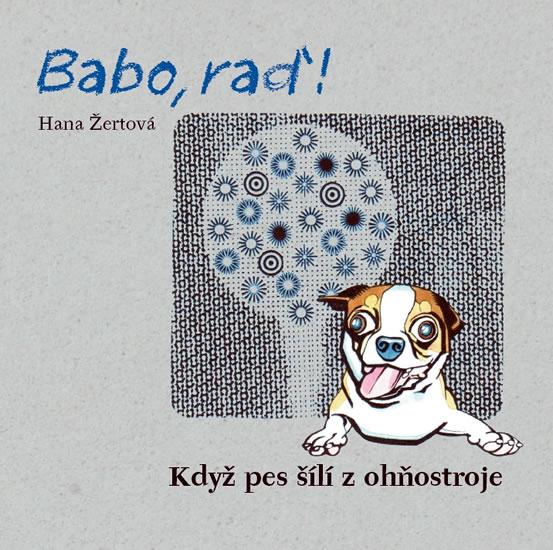 Kniha: Babo, raď! Když pes šílí z ohňostroje + CD - Žertová Hana