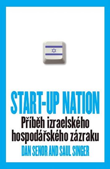 Kniha: START-UP NATION - Příběh izraelského hospodářského zázraku - Senor Dan, Singer Saul