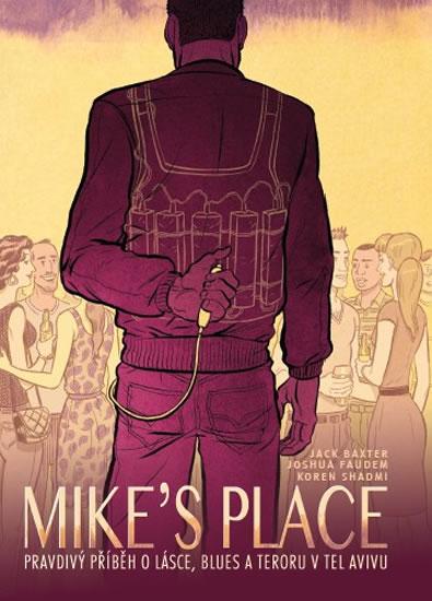 Kniha: MIKE’S PLACE, Pravdivý příběh o lásce, blues a teroru v Tel Avivu - Baxter , Joshua Faudem Jack