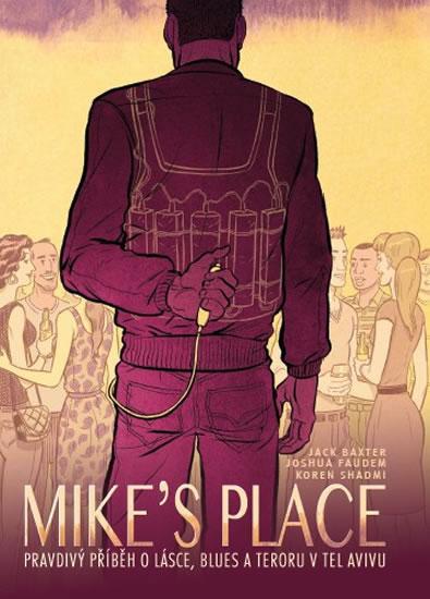 Kniha: MIKE’S PLACE, Pravdivý příběh o lásce, blues a teroru v Tel Avivu - brož. - Baxter , Joshua Faudem Jack