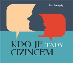 Kniha: Kdo je tady cizincem? - Samojský, Petr