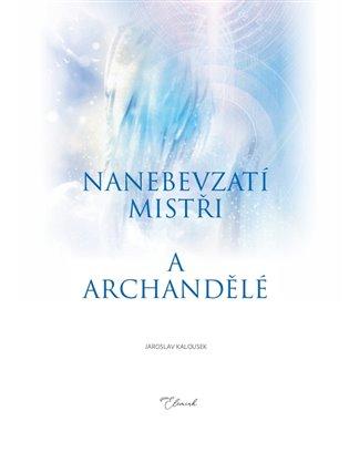 Kniha: Nanebevzatí mistři a archandělé - Kalousek, Jaroslav