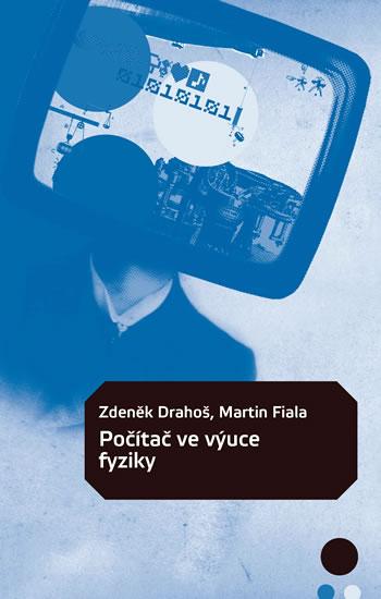 Kniha: Počítač ve výuce fyziky - Drahoš Zdeněk, Fiala Martin