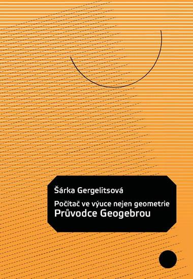 Kniha: Počítač ve výuce nejen geometrie – průvodce Geogebrou - Gergelitsová Šárka