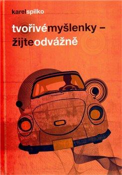 Kniha: Tvořivé myšlenky - žijte odvážně - Spilko Karel