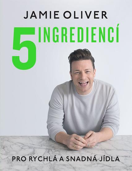 Kniha: 5 ingrediencí - Pro snadná a rychlá jídla - Oliver Jamie