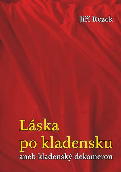 Kniha: Láska po kladensku aneb kladenský dekameron - Rezek Jiří