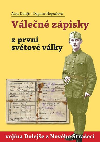 Kniha: Válečné zápisky z první světové války vojína Dolejše z Nového Strašecí - Dolejš, Neprašová Dagmar Alois