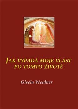Kniha: Jak vypadá moje vlast po tomto životě - Weidner, Gisela