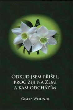 Kniha: Odkud jsem přišel, proč žiji na Zemi a kam odcházím - Gisela Weidner