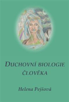 Kniha: Duchovní biologie člověka - Pejšová, Helena
