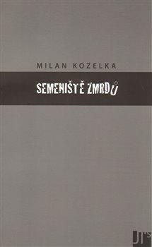 Kniha: Semeniště zmrdů - Kozelka, Milan