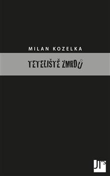 Kniha: Teteliště zmrdů - Kozelka, Milan