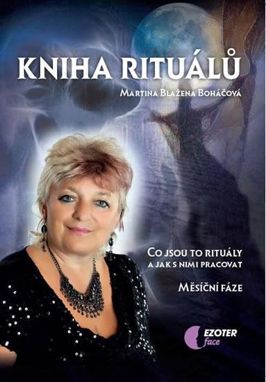 Kniha: Kniha rituálů - Co jsou to rituály a jak s nimi pracovat, měsíční fáze - Boháčová Martina Blažena