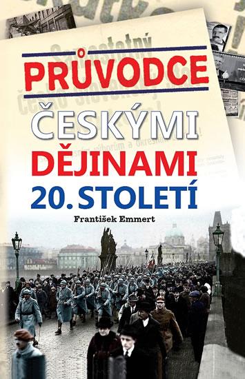 Kniha: Průvodce českými dějinami 20. století - Emmert František