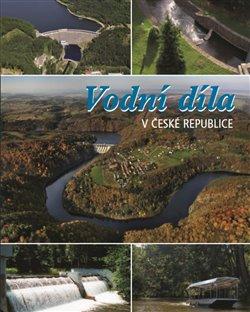 Kniha: Vodní díla v České republice - Němec, Jan