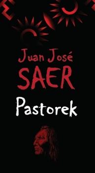 Kniha: Pastorek - Juan José Saer