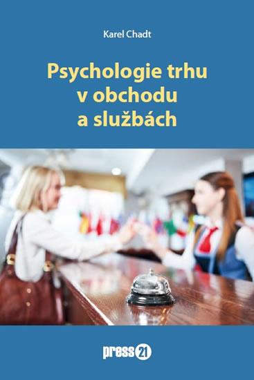 Kniha: Psychologie trhu v obchodu a službách - Chadt Karel