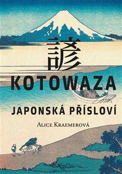 Kniha: Kotowaza: Japonská přísloví - Kraemerová, Alice