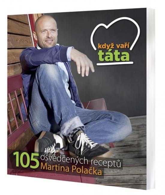 Kniha: Když vaří táta - 105 osvědčených receptů Martina Polačka - Polačka Martin