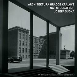 Kniha: Architektura Hradce Králové na fotografiích Josefa Sudka - Jiří Zikmund