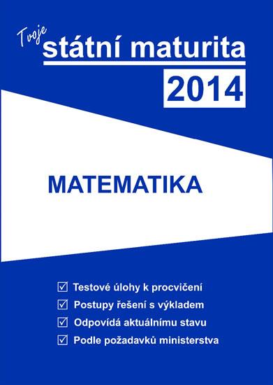 Kniha: Tvoje státní maturita 2014 - Matematikakolektív autorov