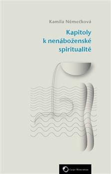 Kniha: Kapitoly k nenáboženské spiritualitě - Kamila Němečková